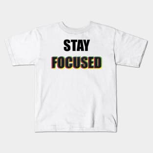 Stay focused - inspirational Kids T-Shirt